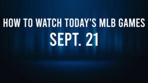 How to Watch MLB Baseball on Saturday, Sept. 21: TV Channel, Live Streaming, Start Times