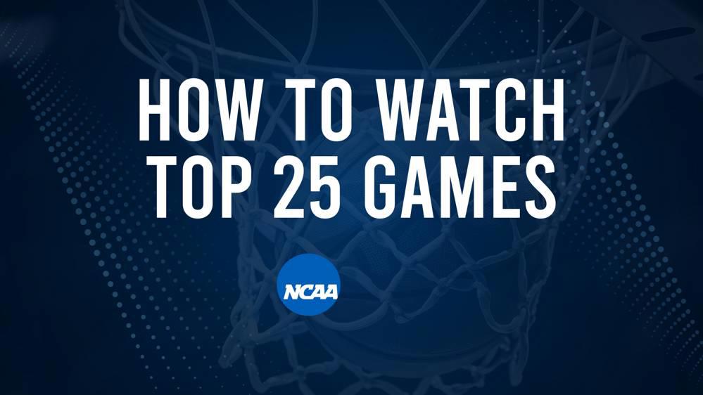 How to Watch Top 25 College Basketball Games - Sunday, February 23